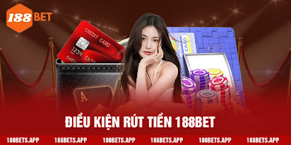 Điều kiện rút tiền 188Bet