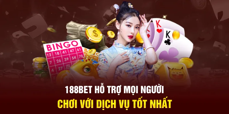 188Bet hỗ trợ mọi người chơi với dịch vụ tốt nhất